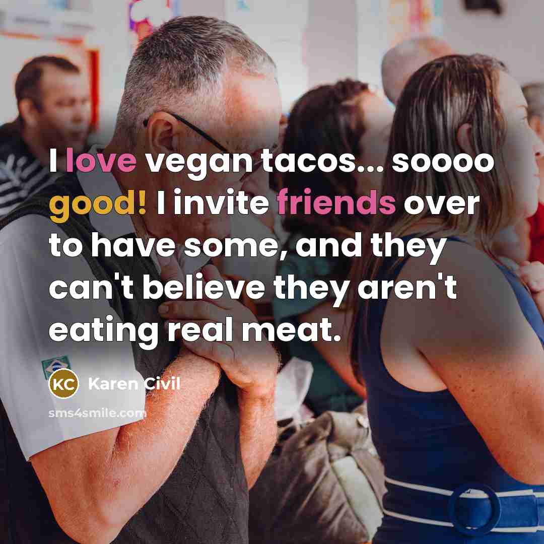 “I love vegan tacos... soooo good! I invite friends over…” quote by Karen Civil