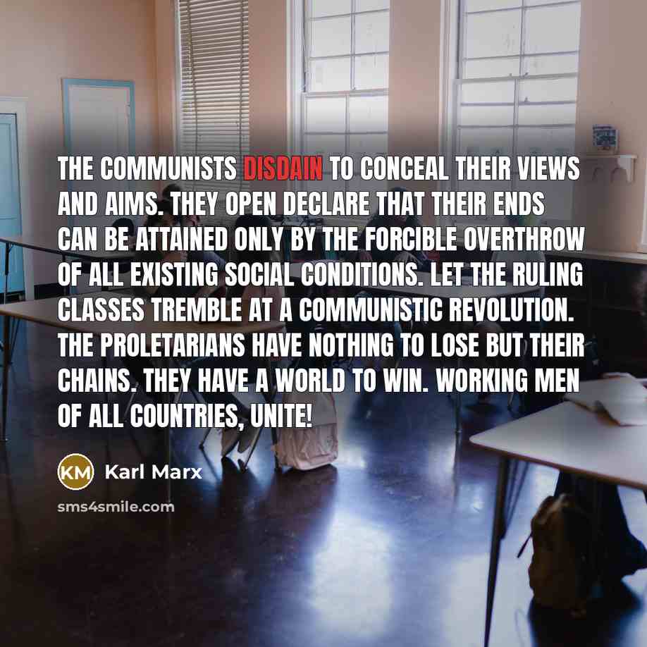 “The Communists disdain to conceal their views and aims. They…” quote by Karl Marx