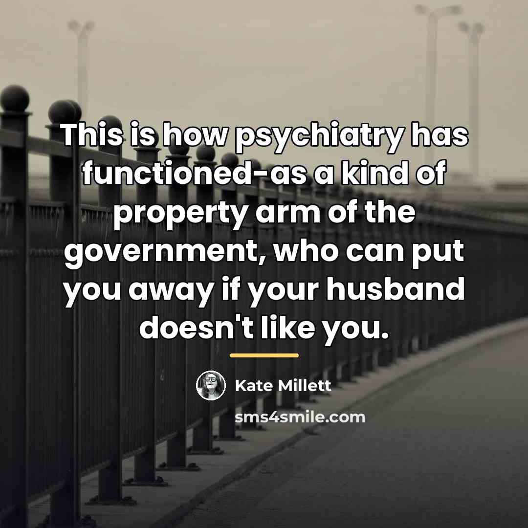 “This is how psychiatry has functioned-as a kind of property…” quote by Kate Millett