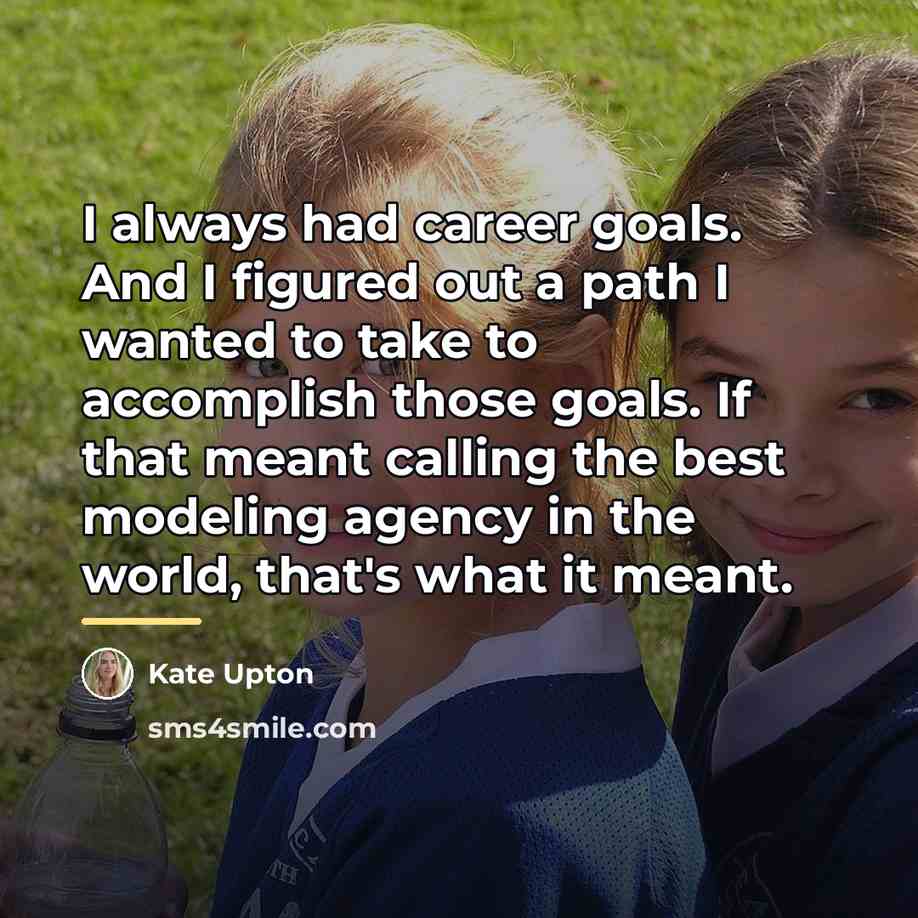 “I always had career goals. And I figured out a…” quote by Kate Upton