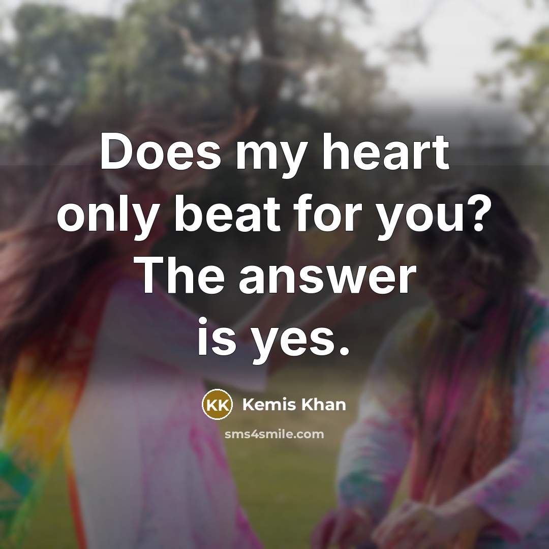 “Does my heart only beat for you? The answer is…” quote by Kemis Khan