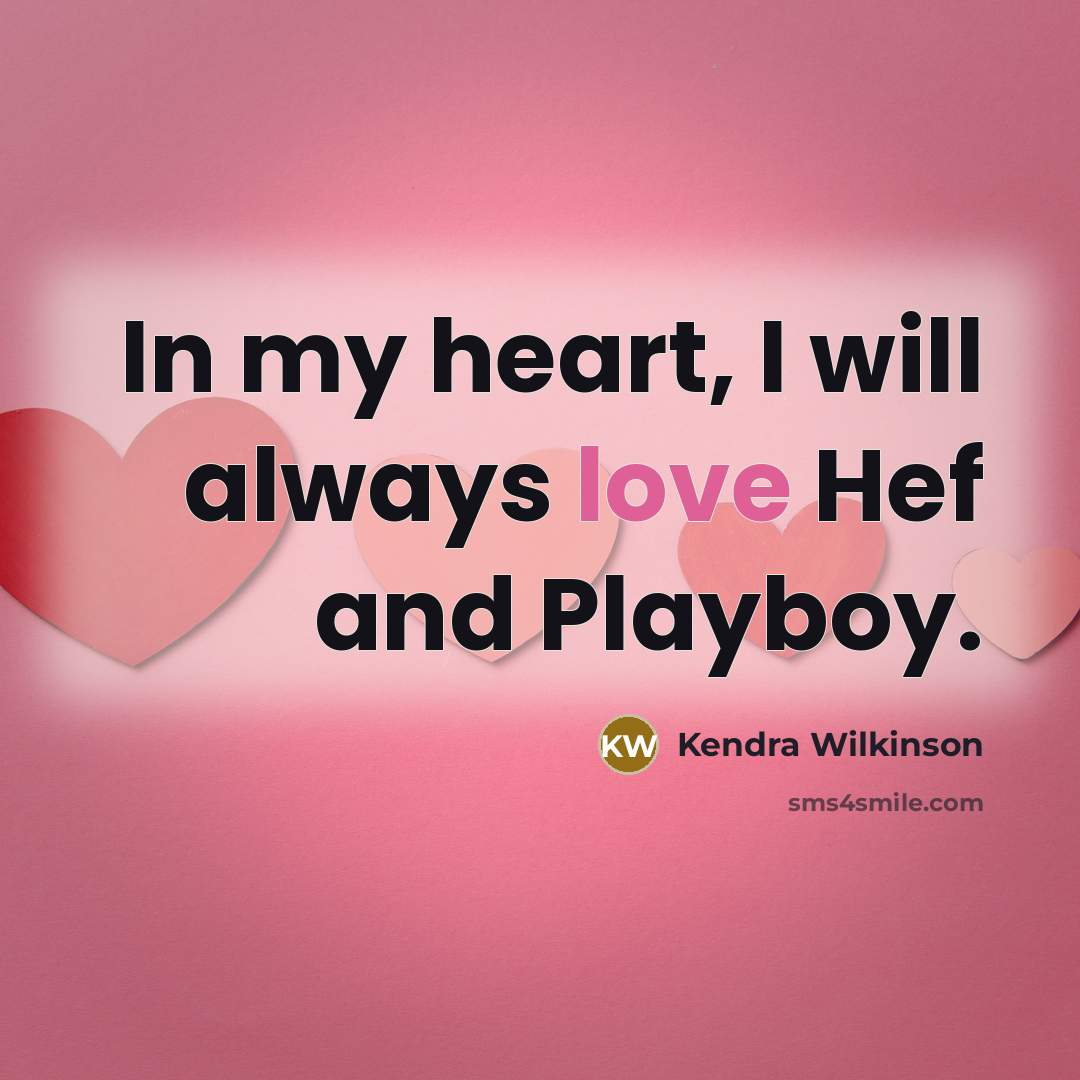 “In my heart, I will always love Hef and Playboy.…” quote by Kendra Wilkinson