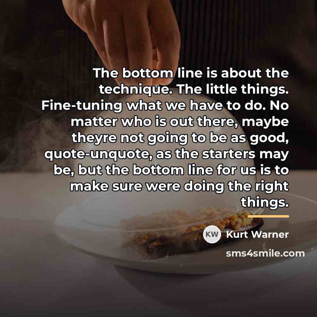 “The bottom line is about the technique. The little things.…” quote by Kurt Warner