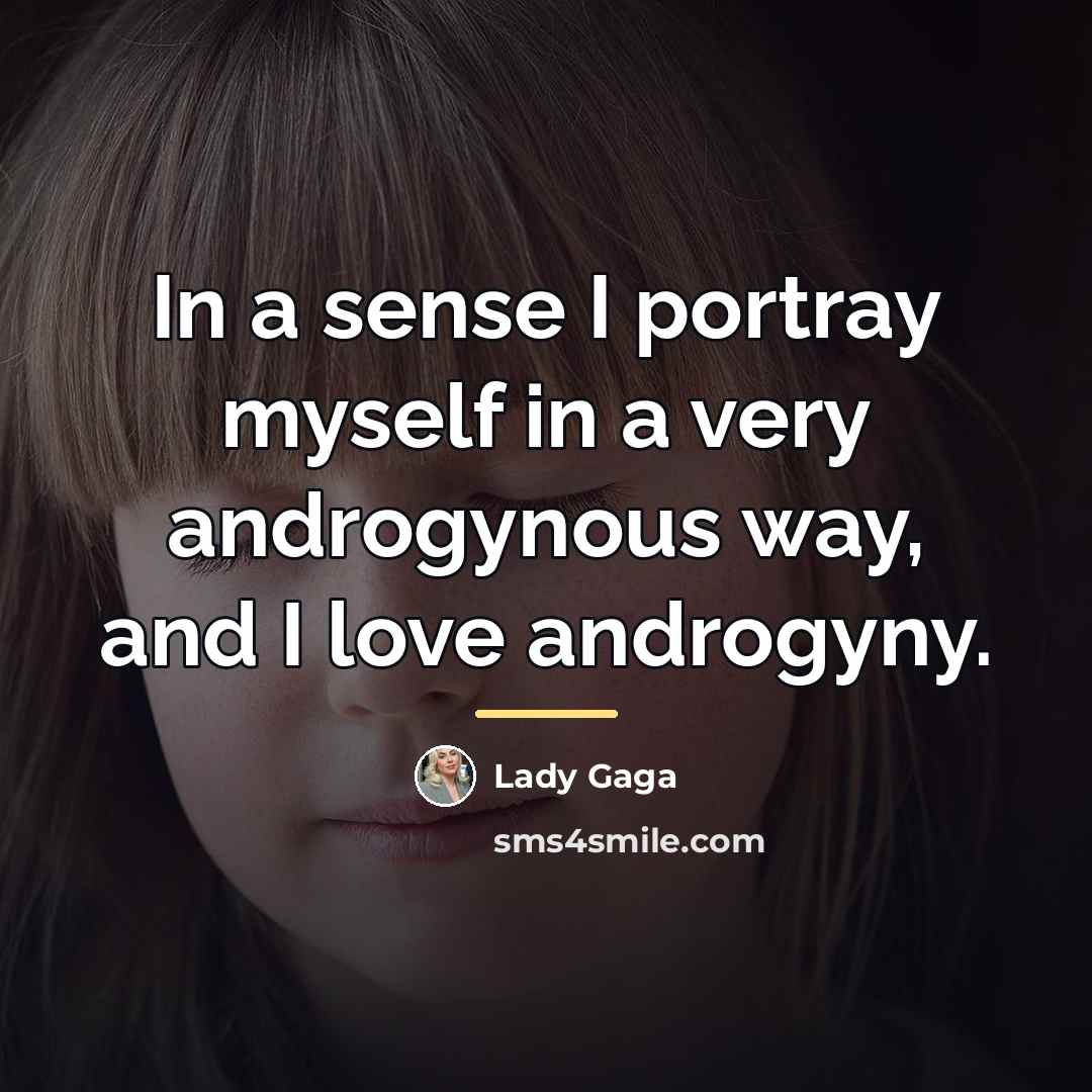 “In a sense I portray myself in a very androgynous…” quote by Lady Gaga