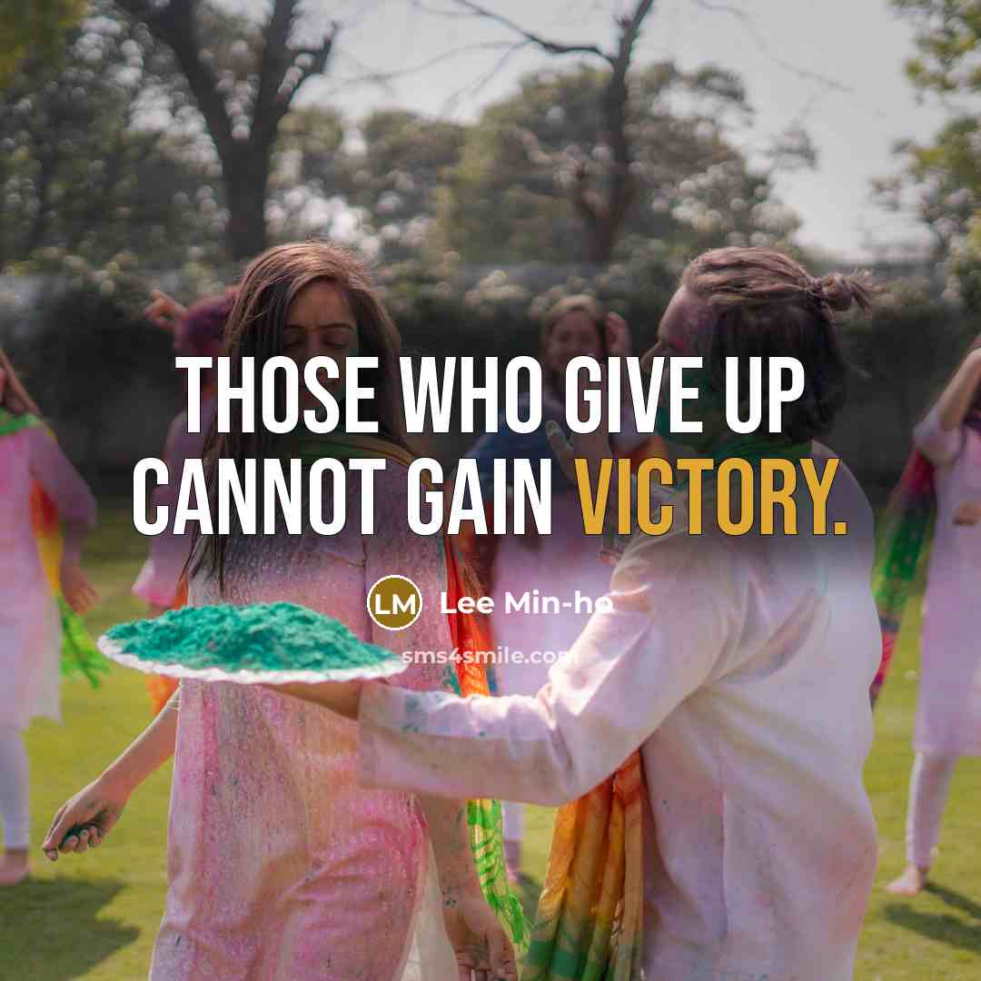 “Those who give up cannot gain victory.” quote by Lee Min-ho