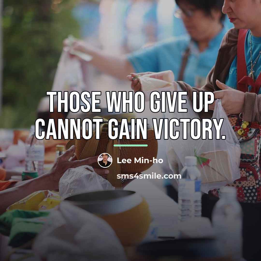 “Those who give up cannot gain victory.…” quote by Lee Min-ho
