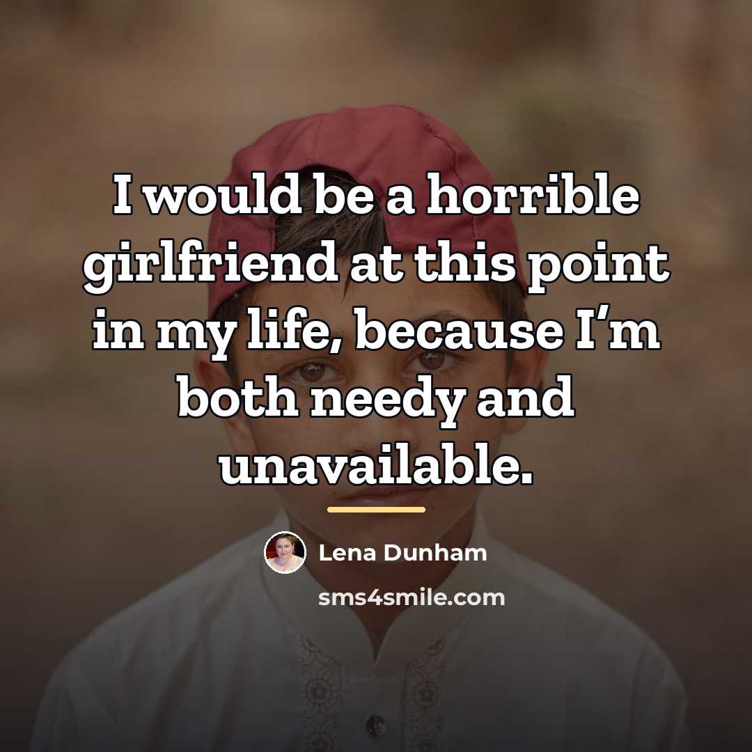 “I would be a horrible girlfriend at this point in…” quote by Lena Dunham