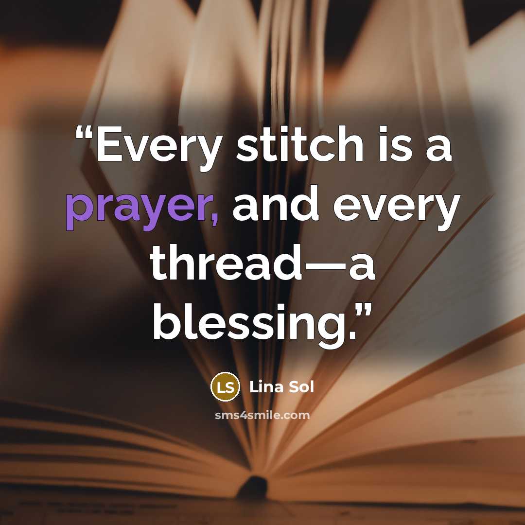 “Every stitch is a prayer, and every thread—a blessing.” quote by Lina Sol