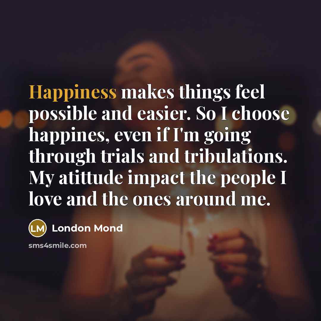 “Happiness makes things feel possible and easier. So I choose…” quote by London Mond