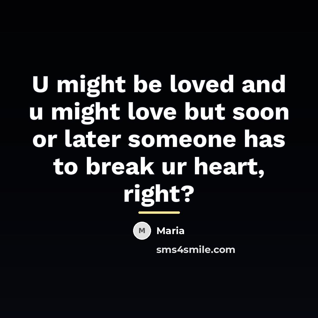 “U might be loved and u might love but soon…” quote by Maria