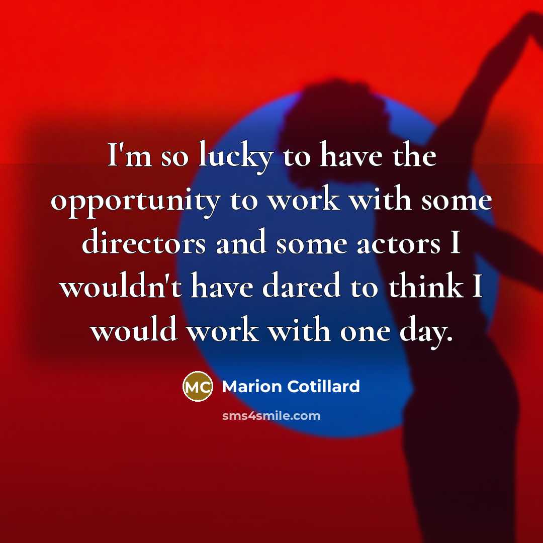 “I'm so lucky to have the opportunity to work with…” quote by Marion Cotillard
