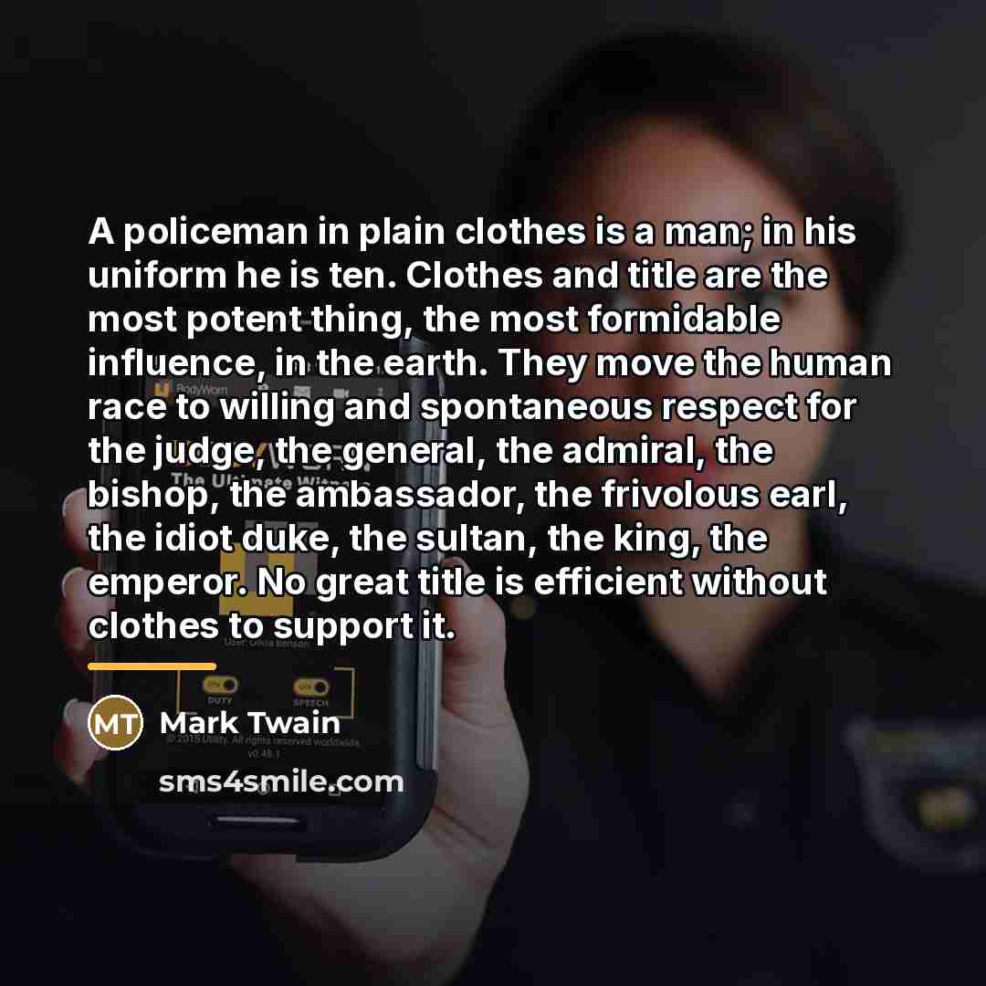 “A policeman in plain clothes is a man; in his…” quote by Mark Twain