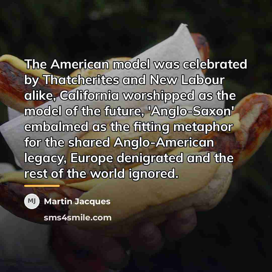 “The American model was celebrated by Thatcherites and New Labour…” quote by Martin Jacques