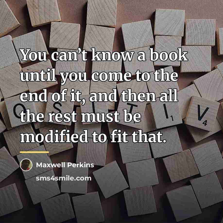 “You can’t know a book until you come to the…” quote by Maxwell Perkins