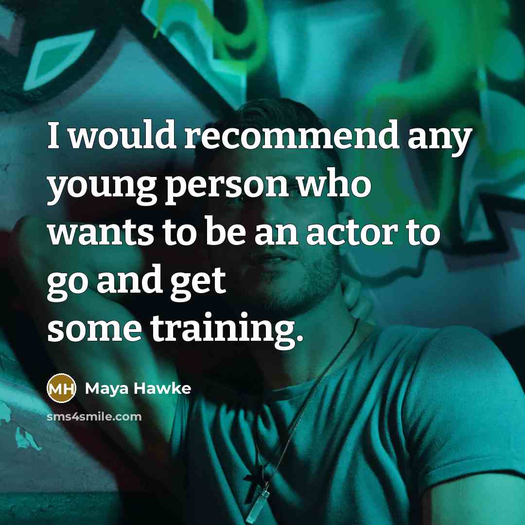 “I would recommend any young person who wants to be…” quote by Maya Hawke