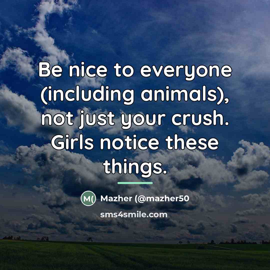 “Be nice to everyone (including animals), not just your crush.…” quote by Mazher (@mazher50