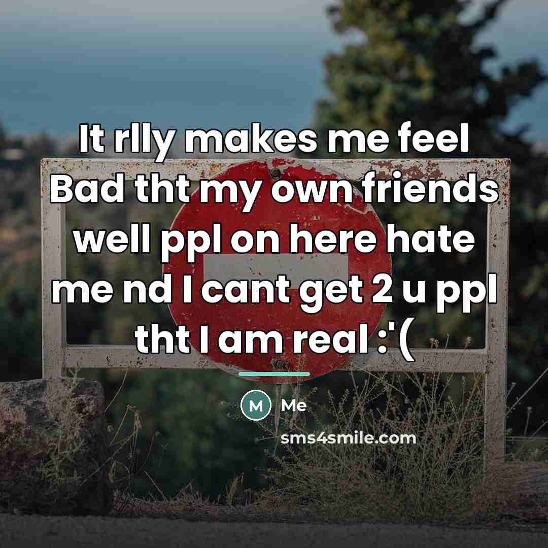 “It rlly makes me feel Bad tht my own friends…” quote by Me