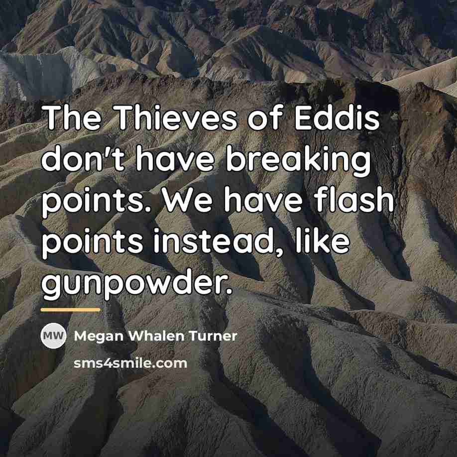 “The Thieves of Eddis don't have breaking points. We have…” quote by Megan Whalen Turner
