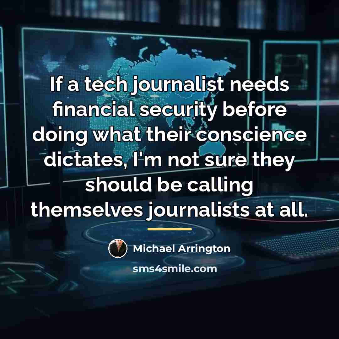 “If a tech journalist needs financial security before doing what…” quote by Michael Arrington