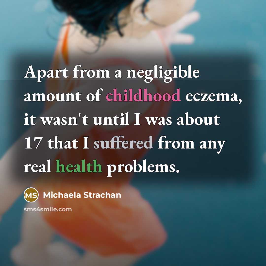 “Apart from a negligible amount of childhood eczema, it wasn't…” quote by Michaela Strachan