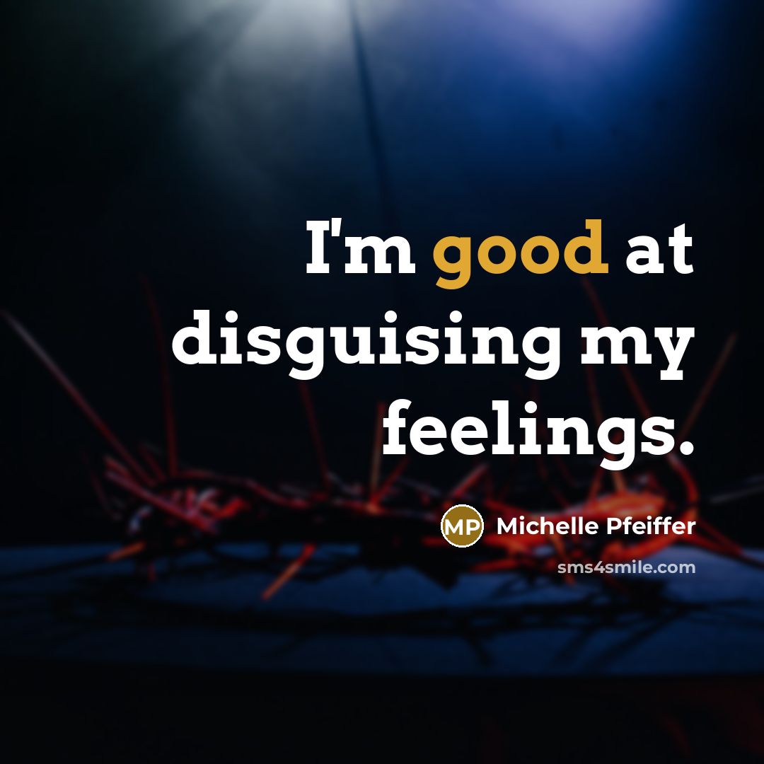 “I'm good at disguising my feelings.…” quote by Michelle Pfeiffer