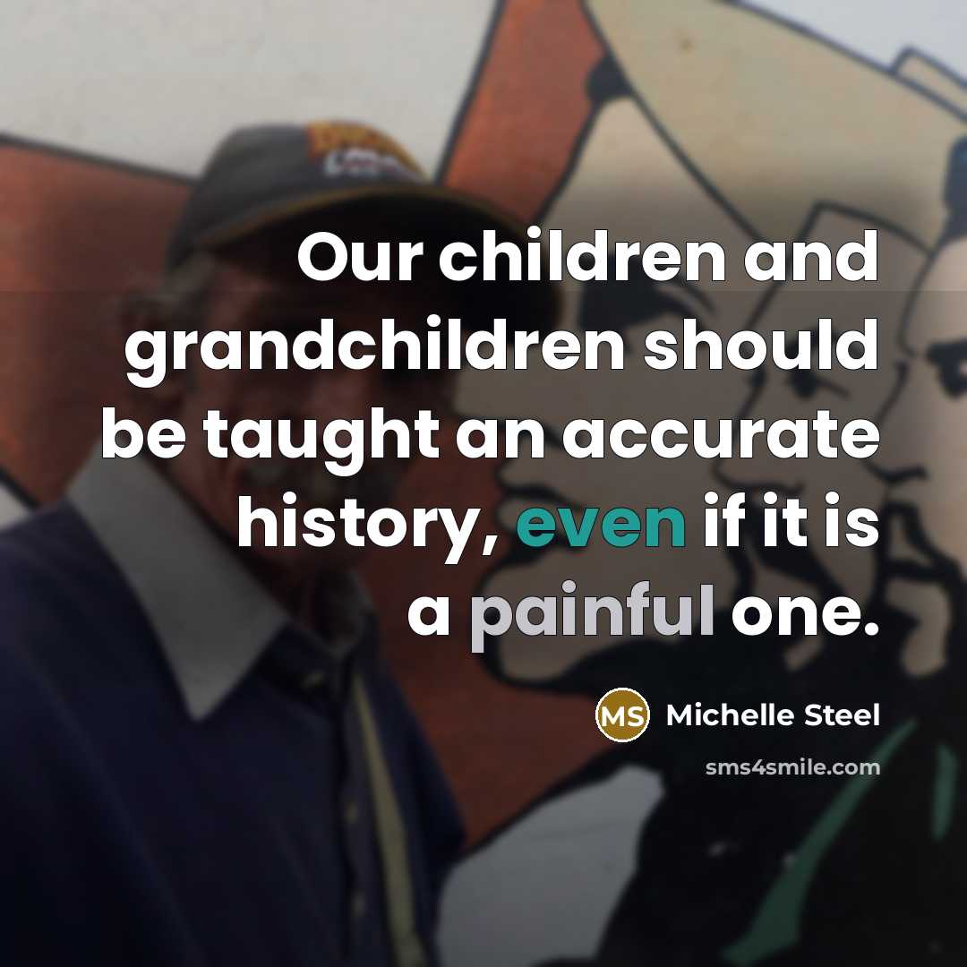 “Our children and grandchildren should be taught an accurate history,…” quote by Michelle Steel