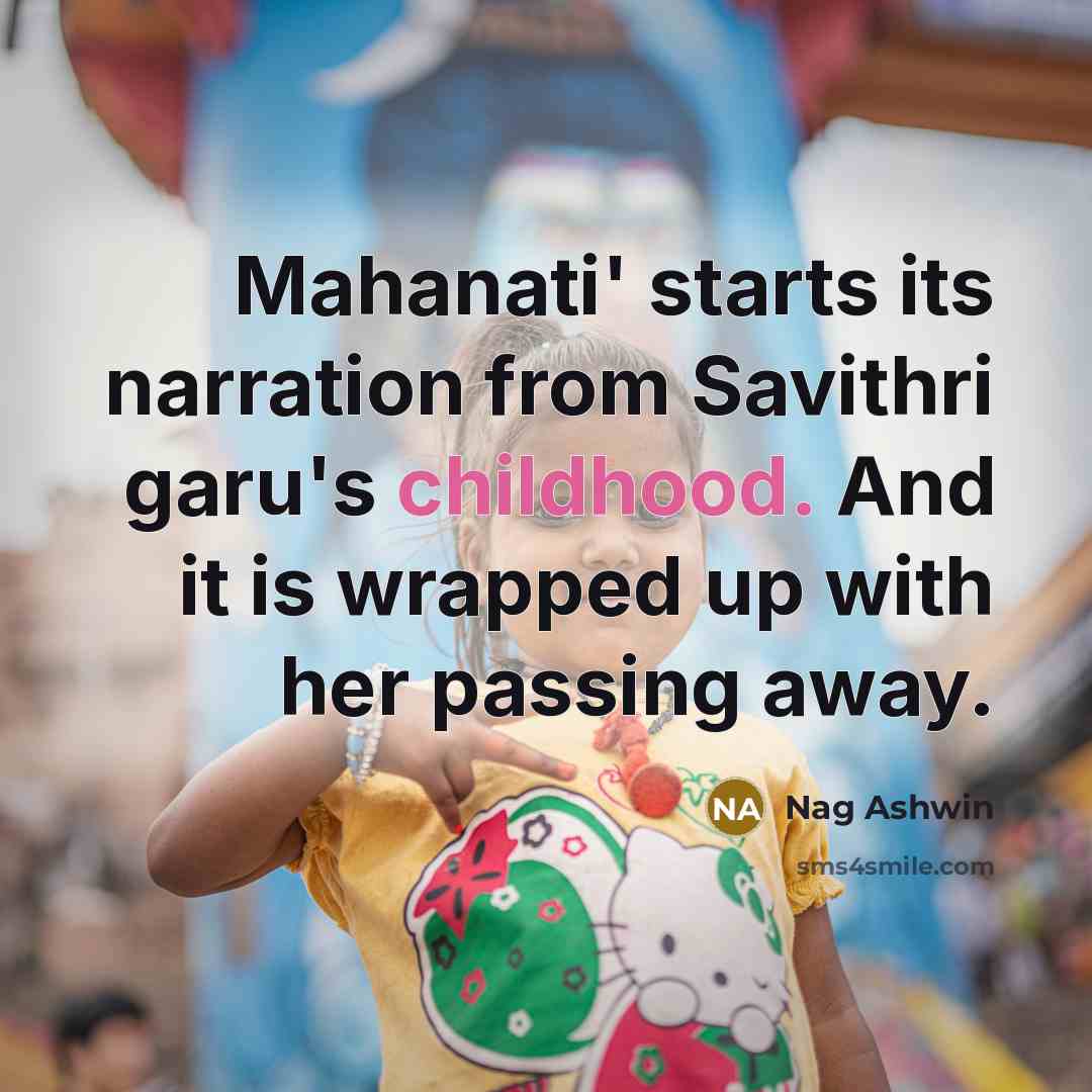 “Mahanati' starts its narration from Savithri garu's childhood. And it…” quote by Nag Ashwin