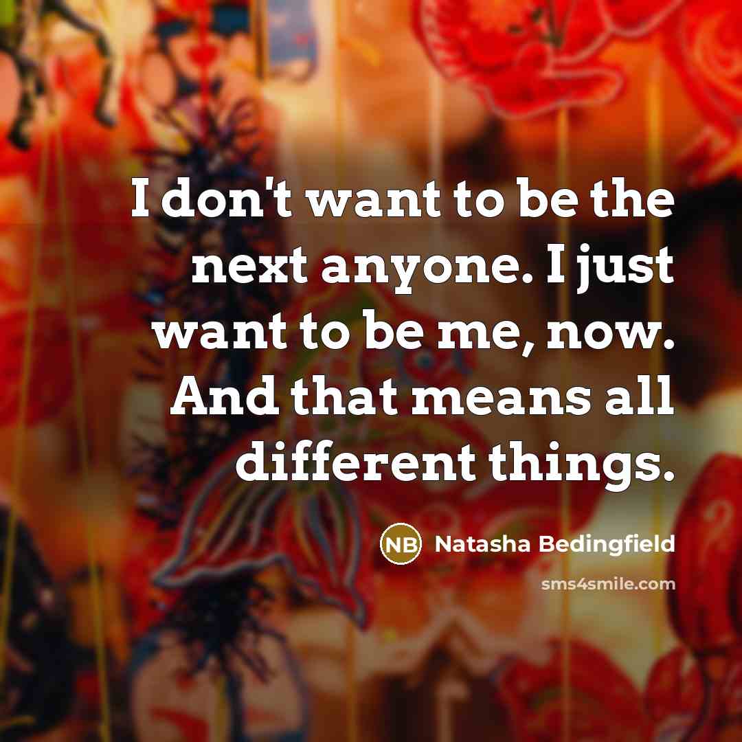 “I don't want to be the next anyone. I just…” quote by Natasha Bedingfield