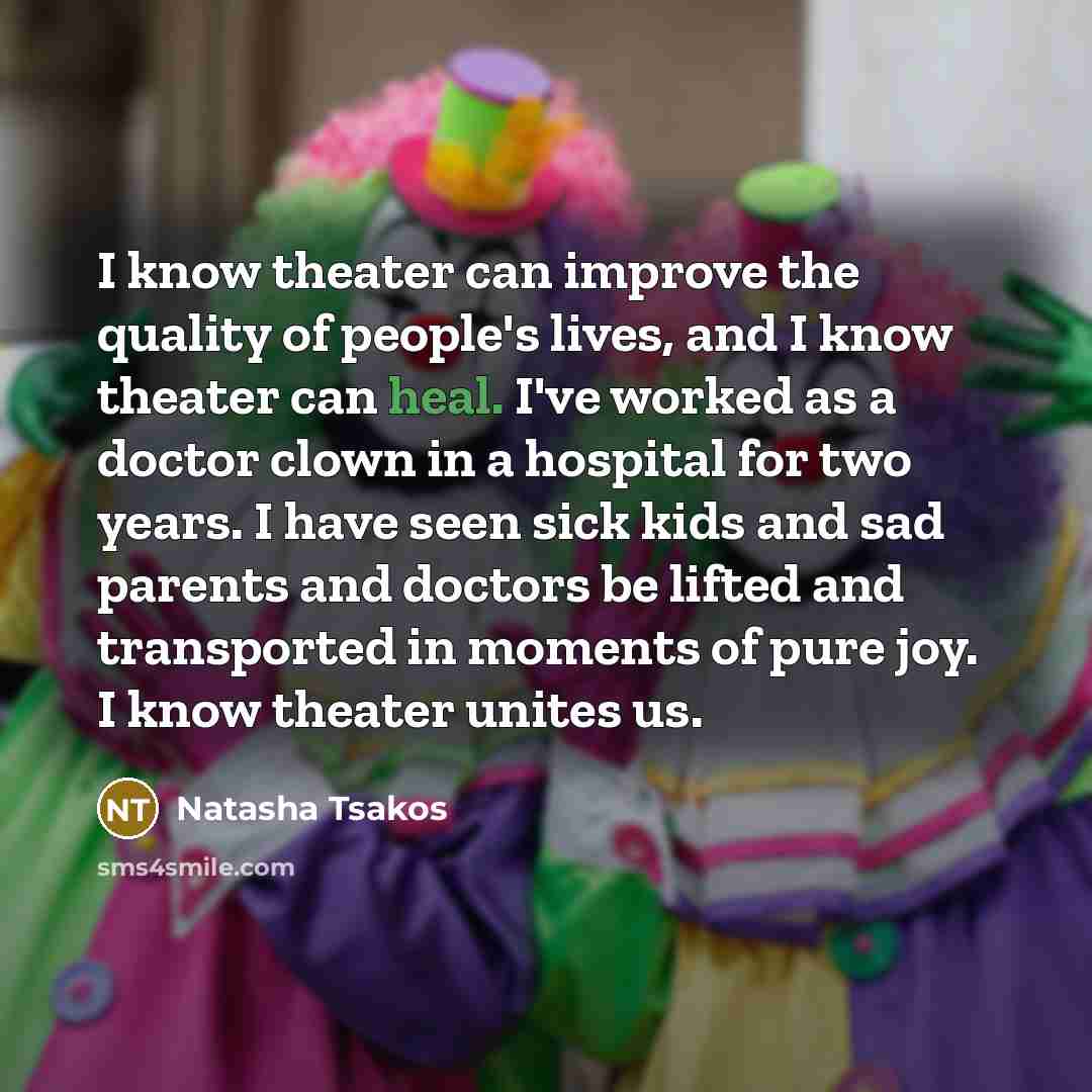 “I know theater can improve the quality of people's lives,…” quote by Natasha Tsakos
