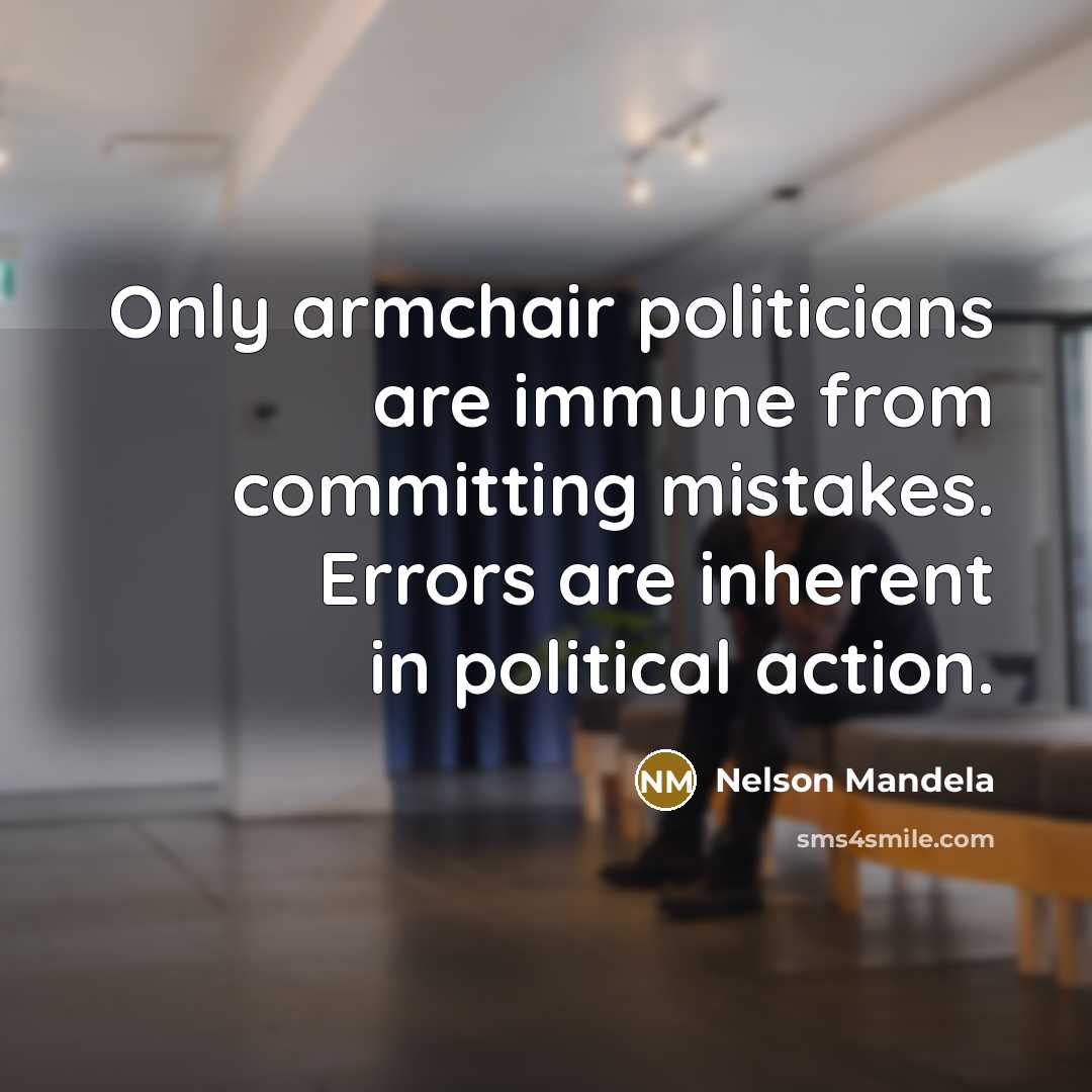 “Only armchair politicians are immune from committing mistakes. Errors are…” quote by Nelson Mandela