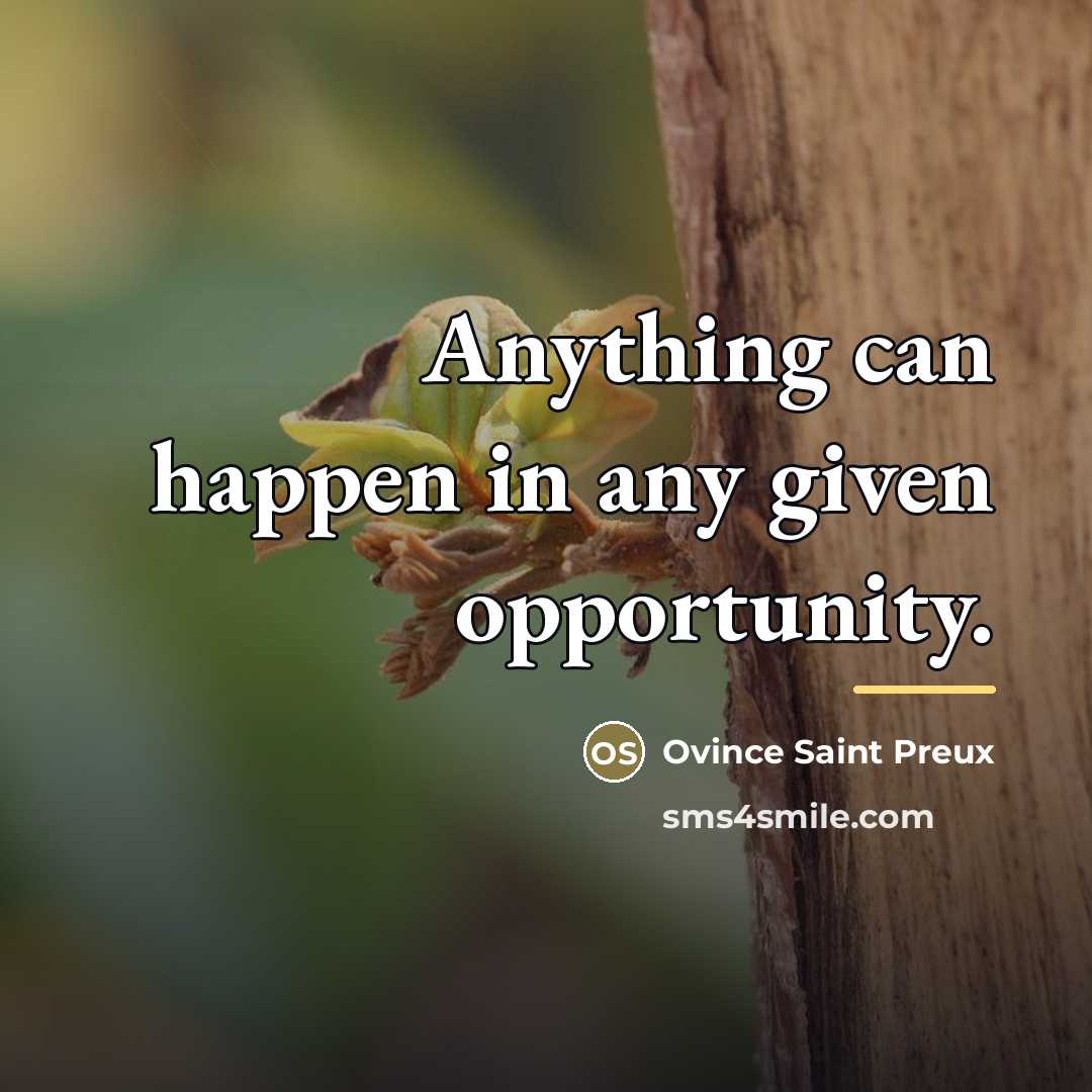 “Anything can happen in any given opportunity.…” quote by Ovince Saint Preux