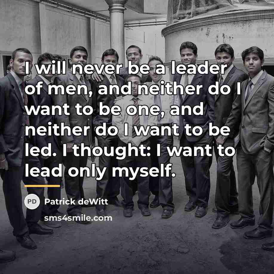 “I will never be a leader of men, and neither…” quote by Patrick deWitt