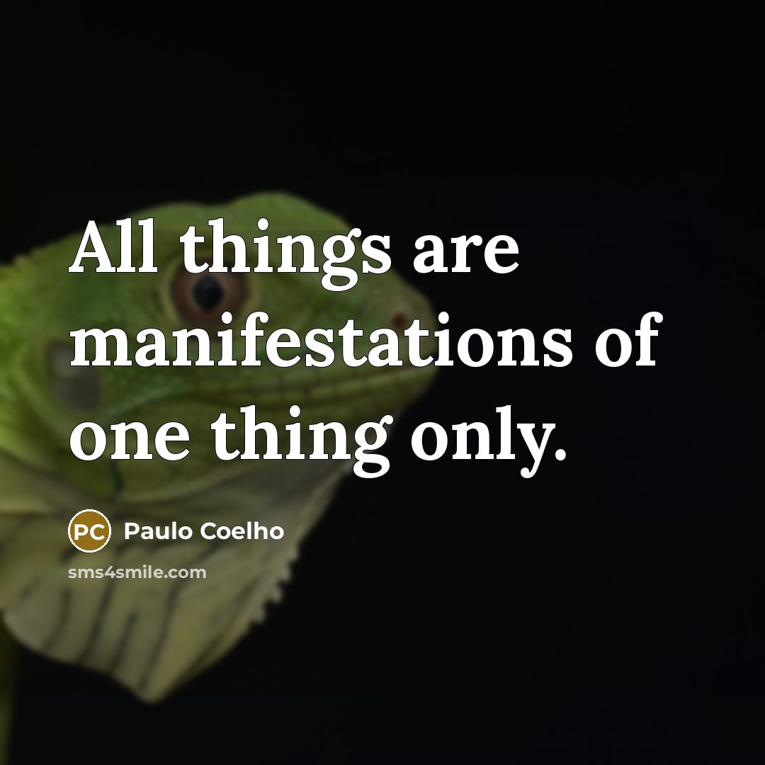 “All things are manifestations of one thing only.…” quote by Paulo Coelho