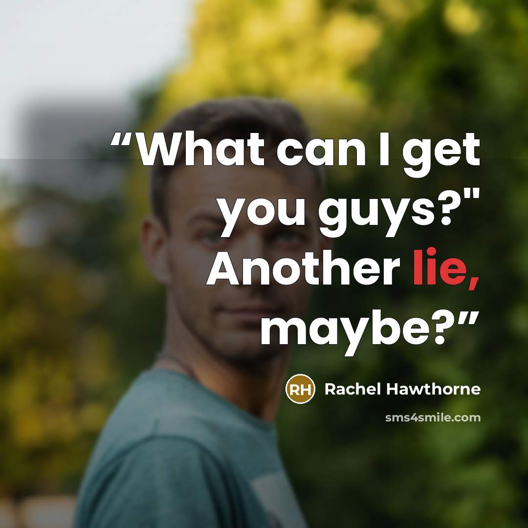 “What can I get you guys?" Another lie, maybe?” quote by Rachel Hawthorne