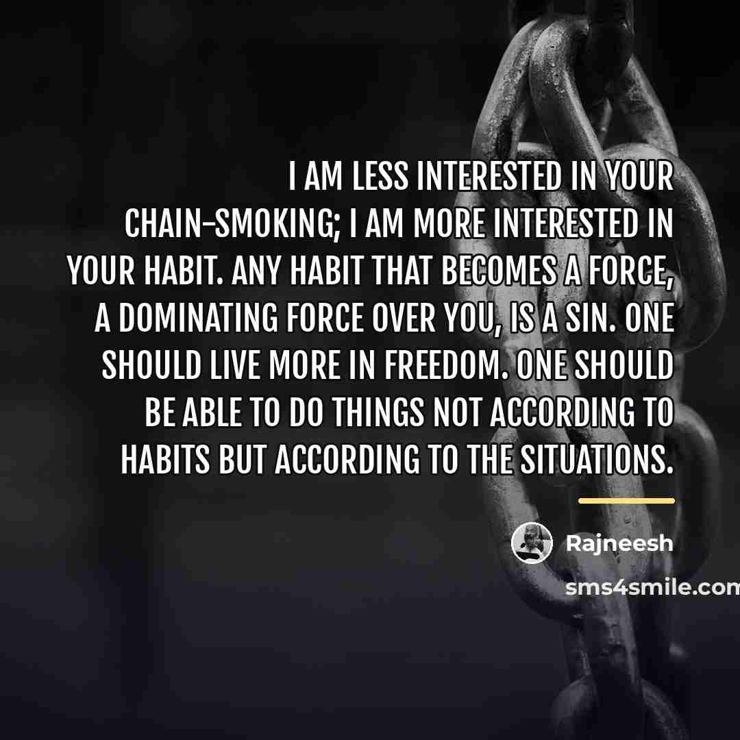 “I am less interested in your chain-smoking; I am more…” quote by Rajneesh