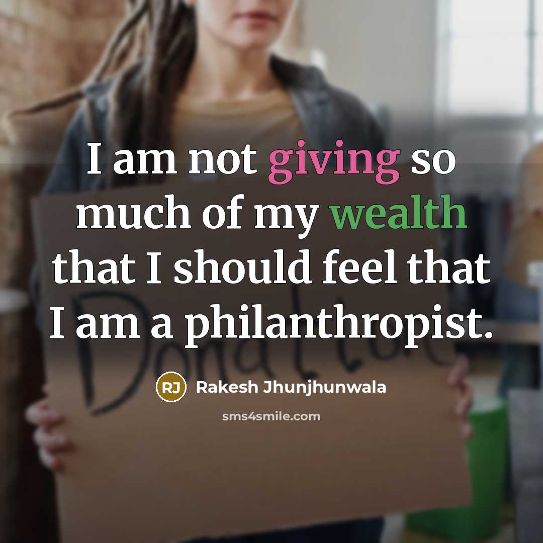 “I am not giving so much of my wealth that…” quote by Rakesh Jhunjhunwala