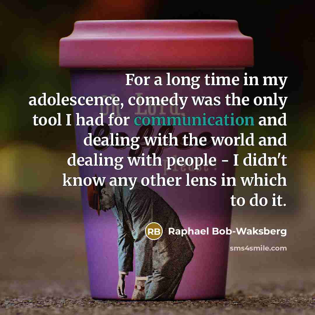 “For a long time in my adolescence, comedy was the…” quote by Raphael Bob-Waksberg