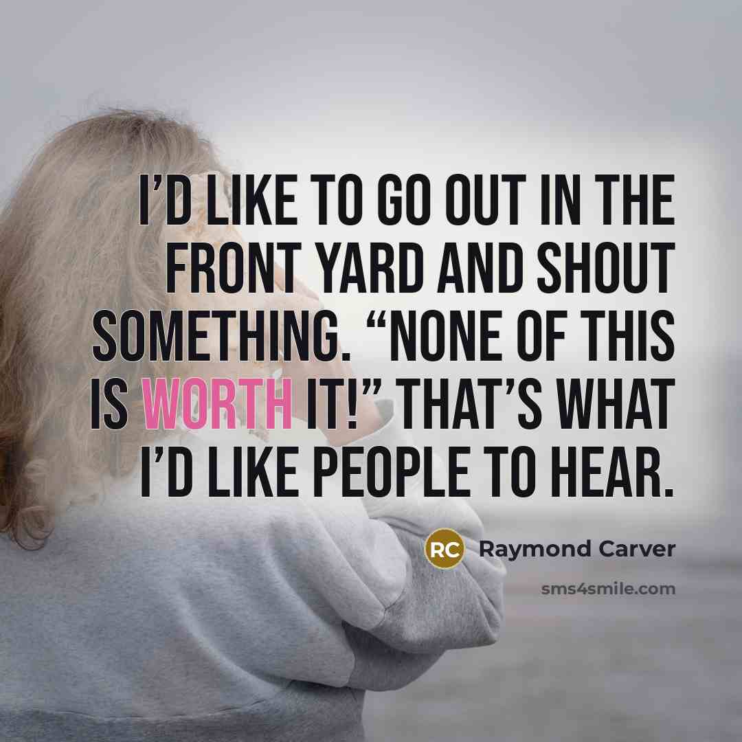 “I’d like to go out in the front yard and…” quote by Raymond Carver