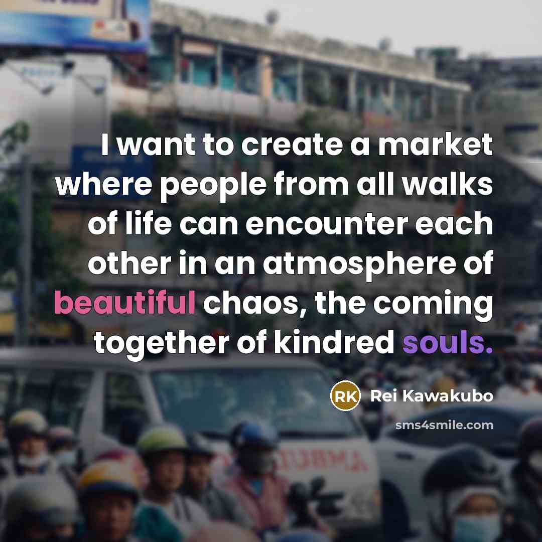 “I want to create a market where people from all…” quote by Rei Kawakubo