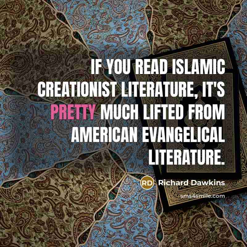 “If you read Islamic creationist literature, it's pretty much lifted…” quote by Richard Dawkins