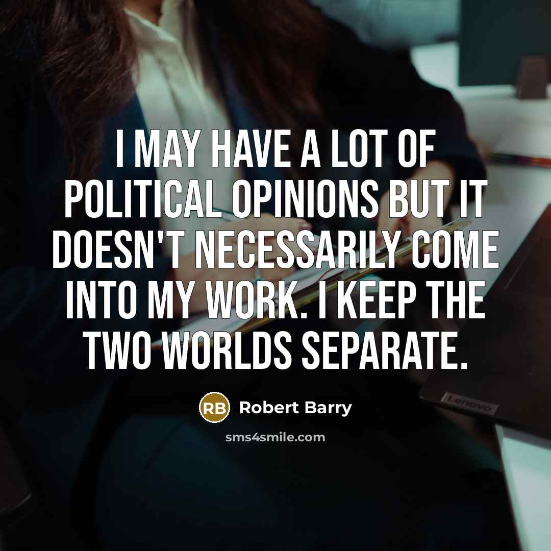 “I may have a lot of political opinions but it…” quote by Robert Barry