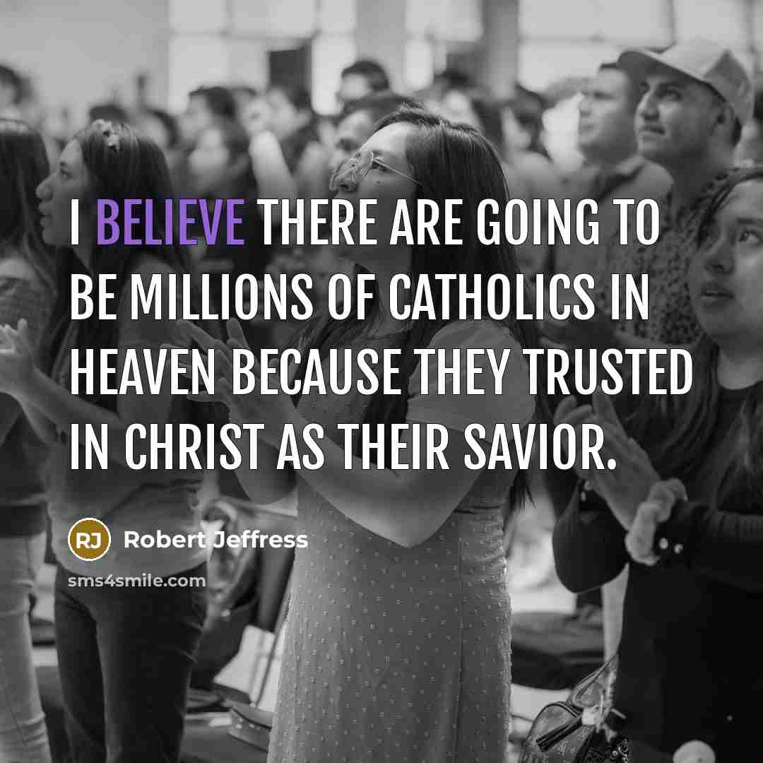 “I believe there are going to be millions of Catholics…” quote by Robert Jeffress