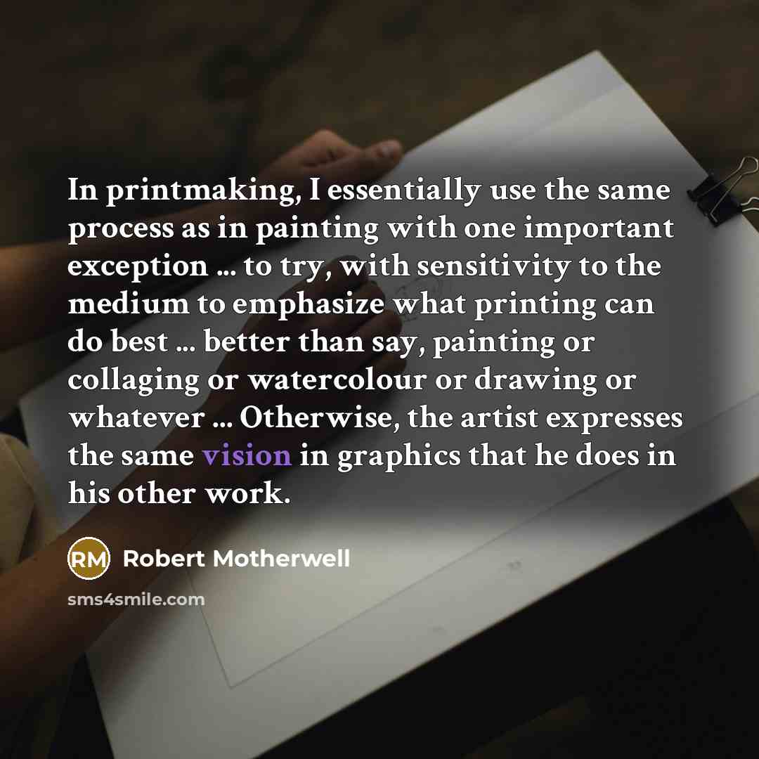 “In printmaking, I essentially use the same process as in…” quote by Robert Motherwell