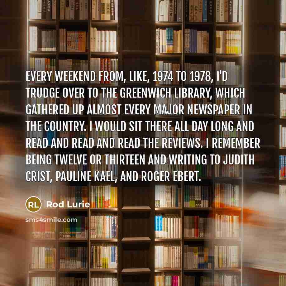 “Every weekend from, like, 1974 to 1978, I'd trudge over…” quote by Rod Lurie