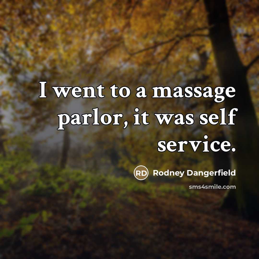 “I went to a massage parlor, it was self service.…” quote by Rodney Dangerfield