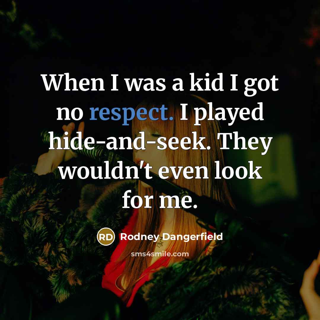 “When I was a kid I got no respect. I…” quote by Rodney Dangerfield