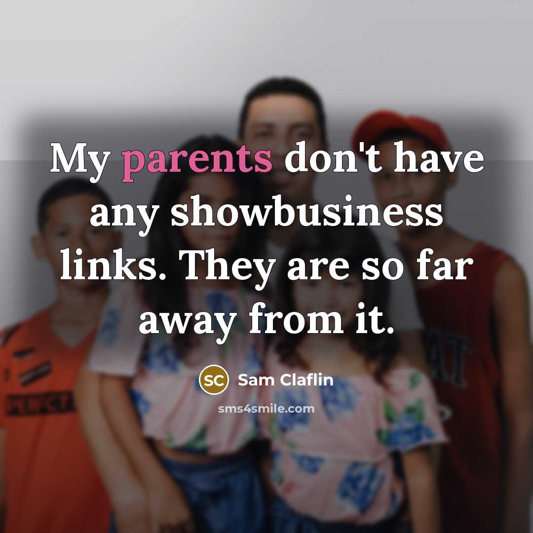 “My parents don't have any showbusiness links. They are so…” quote by Sam Claflin