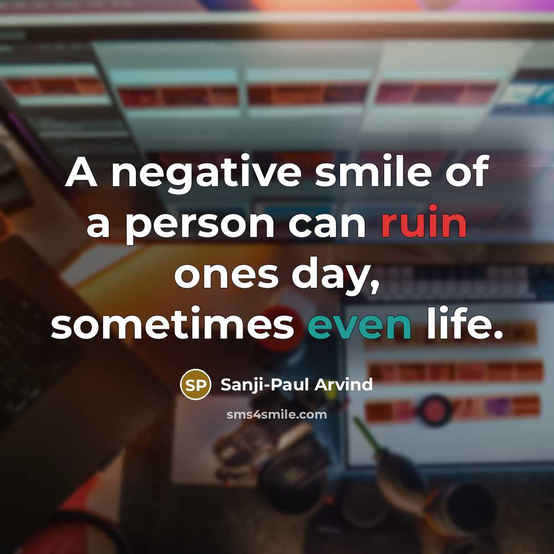 “A negative smile of a person can ruin ones day,…” quote by Sanji-Paul Arvind