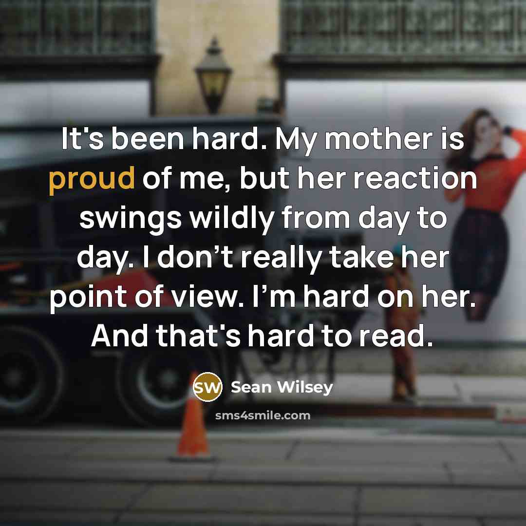 “It's been hard. My mother is proud of me, but…” quote by Sean Wilsey