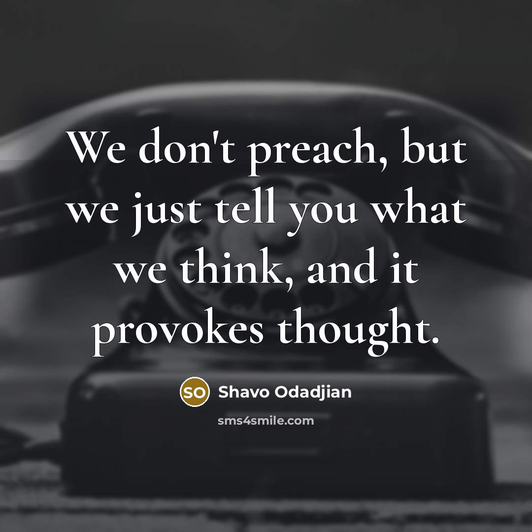 “We don't preach, but we just tell you what we…” quote by Shavo Odadjian